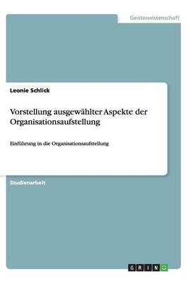 Vorstellung ausgewählter Aspekte der Organisationsaufstellung - Leonie Schlick