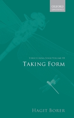 Structuring Sense: Volume III: Taking Form - Hagit Borer