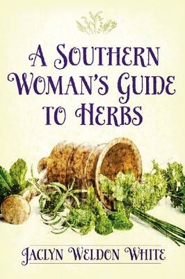 A Southern Woman’s Guide to Herbs - Jaclyn Weldon White