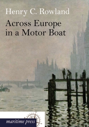 Across Europe in a Motor Boat - Henry Cottrell Rowland