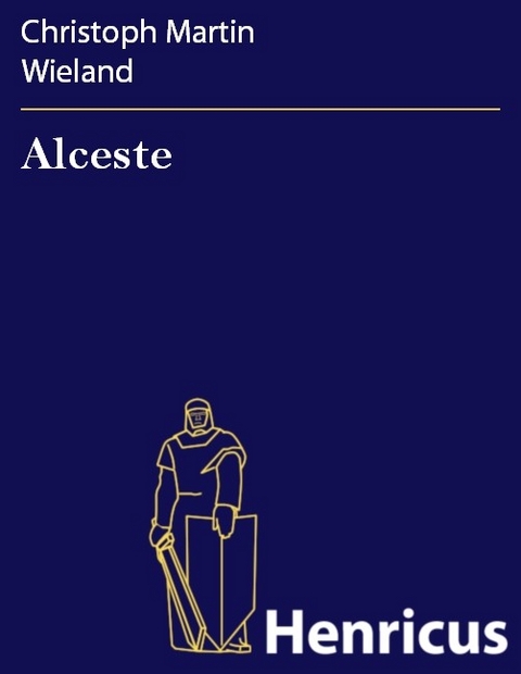 Alceste -  Christoph Martin Wieland