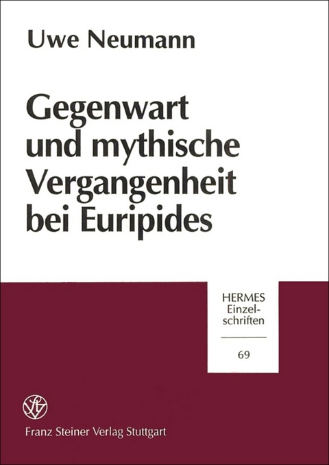 Gegenwart und mythische Vergangenheit bei Euripides - Uwe Neumann