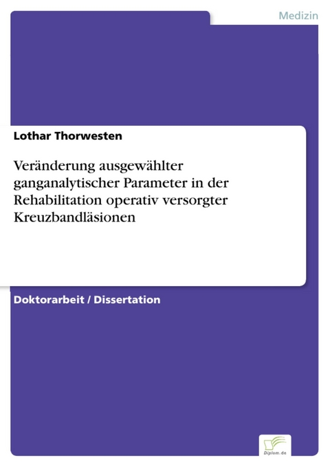 Veränderung ausgewählter ganganalytischer Parameter in der Rehabilitation operativ versorgter Kreuzbandläsionen -  Lothar Thorwesten