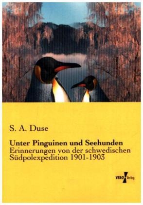 Unter Pinguinen und Seehunden - S. A. Duse