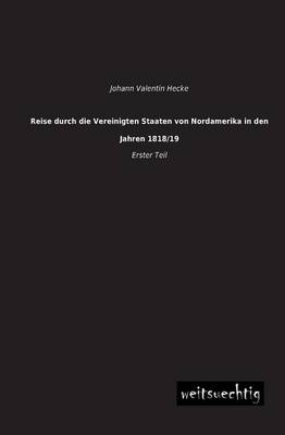 Reise durch die Vereinigten Staaten von Nordamerika in den Jahren 1818/19. Tl.1 - Johann Valentin Hecke