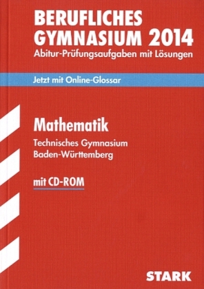 Abitur-Prüfungsaufgaben Berufliche Gymnasien Baden-Württemberg. Mit Lösungen / Mathematik  mit CD-ROM 2014 Technisches Gymnasium - Gregor Kenntner, Jürgen Reister, Bernhard Schmitt, Kirsten Link, Ulrich Müller