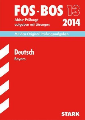 Abschluss-Prüfungen Fach-/Berufsoberschule Bayern / Deutsch FOS/BOS 13 2014 - Gilbert Schwarz,  Redaktion, Jürgen Pietzka, Regine Bayer, Michael Waniek, Thomas Wagner