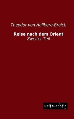 Reise nach dem Orient - Theodor Von Hallberg-Broich