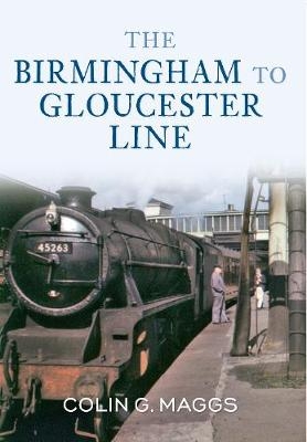 The Birmingham to Gloucester Line - Colin Maggs