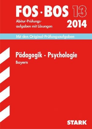 Abschluss-Prüfungen Fach-/Berufsoberschule Bayern / Pädagogik · Psychologie FOS/BOS 13 / 2014 - Barbara Becker, Beate Hofmann-Kneitz