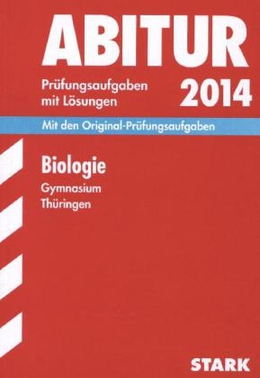 Abitur-Prüfungsaufgaben Gymnasium Thüringen. Aufgabensammlung mit Lösungen / Biologie 2014 - Petra Schmidt, Hans-Dieter Triebel