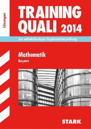 Abschluss-Prüfungsaufgaben Hauptschule/Mittelschule Bayern / Lösungen z. Training Quali Mathematik 2014 - Walter Modschiedler, Walter jr Modschiedler