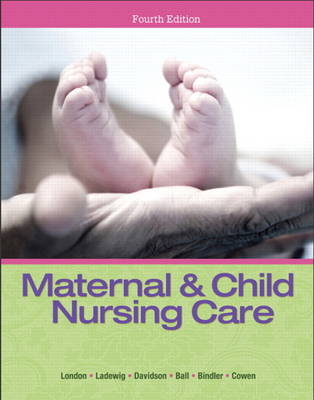 Maternal & Child Nursing Care - Marcia London, Patricia Ladewig, Michele Davidson, Jane W. Ball, Ruth C. Bindler