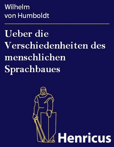 Ueber die Verschiedenheiten des menschlichen Sprachbaues -  Wilhelm Von Humboldt