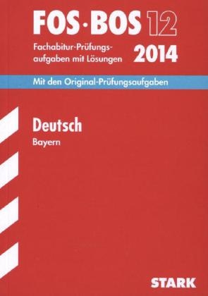 Abschluss-Prüfungsaufgaben Fachoberschule /Berufsoberschule Bayern / Deutsch FOS/BOS 12 / 2014 - Regine Bayer, Jürgen Pietzka, Michael Waniek, Thomas Wagner