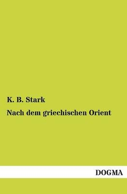 Nach dem griechischen Orient - K. B. Stark