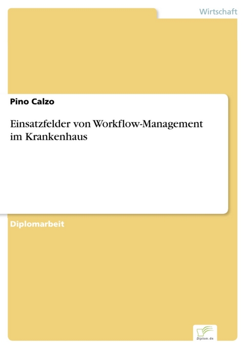 Einsatzfelder von Workflow-Management im Krankenhaus -  Pino Calzo