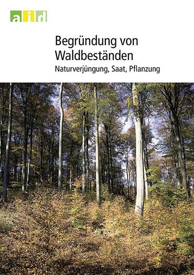 Begründung von Waldbeständen - Naturverjüngung, Saat, Pflanzung - Bertram Leder, Uwe Schölmerich