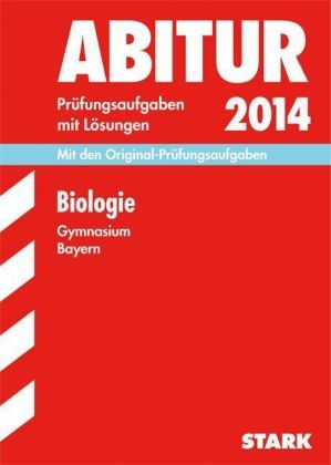 Abitur-Prüfungsaufgaben Gymnasium Bayern. Mit Lösungen / Biologie 2014 - Jürgen Rojacher, Harald Steinhofer