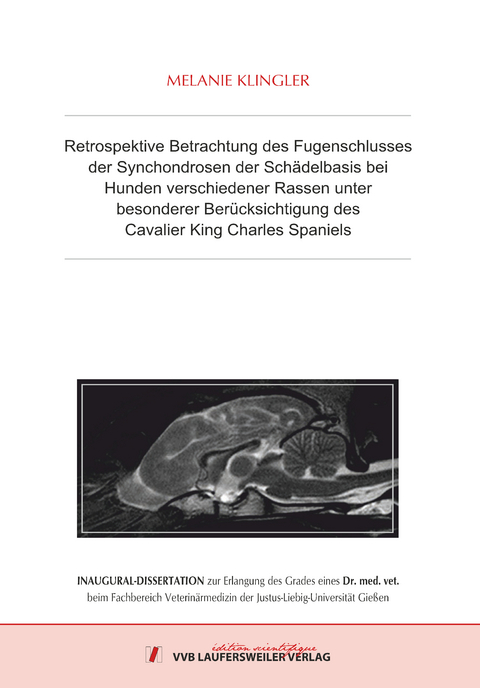 Retrospektive Betrachtung des Fugenschlusses der Synchondrosen der Schädelbasis bei Hunden verschiedener Rassen unter besonderer Berücksichtigung des Cavalier King Charles Spaniels - Melanie Klingler