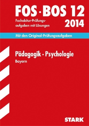 Abschluss-Prüfungsaufgaben Fachoberschule /Berufsoberschule Bayern / Pädagogik · Psychologie FOS/BOS 12 / 2014 - Barbara Becker, Eva Lachner