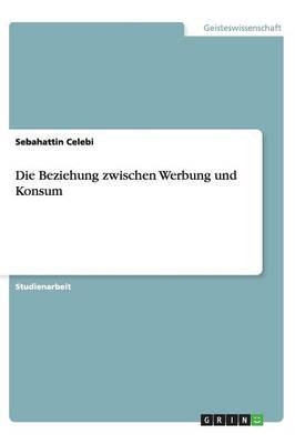 Die Beziehung zwischen Werbung und Konsum - Sebahattin Celebi