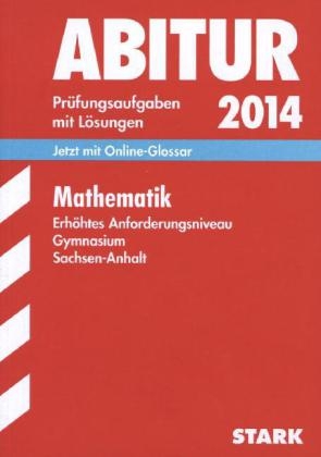 Abitur-Prüfungsaufgaben Gymnasium Sachsen-Anhalt. Aufgabensammlung mit Lösungen / Mathematik Erhöhtes Anforderungsniveau 2014 - Ardito Messner, Sabine Zöllner