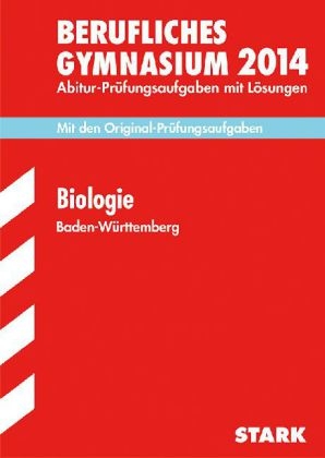 Abitur-Prüfungsaufgaben Berufliche Gymnasien Baden-Württemberg. Mit Lösungen / Biologie 2014 - Karl Feuerstein, Monika Wallgrün, Thomas Schonhardt