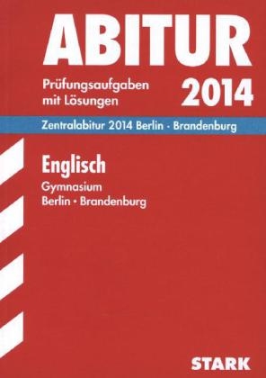 Abitur-Prüfungsaufgaben Gymnasium Berlin/Brandenburg / Englisch Grund- und Leistungskurs Zentralabitur 2014 - Liam Cleary, Irene Sonntag, Gene Strasbaugh, Mediha Husic,  Redaktion, Petra Stietz, Katrin Schmidt