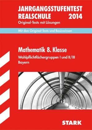 Jahrgangsstufentest Realschule Bayern / Jahrgangsstufentest 8. Klasse Realschule,  Wahlpflichtfächergruppen I und II / III - Ingo Scharrer, Dieter Gauss