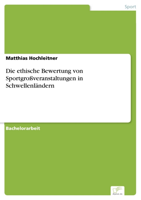 Die ethische Bewertung von Sportgroßveranstaltungen in Schwellenländern -  Matthias Hochleitner