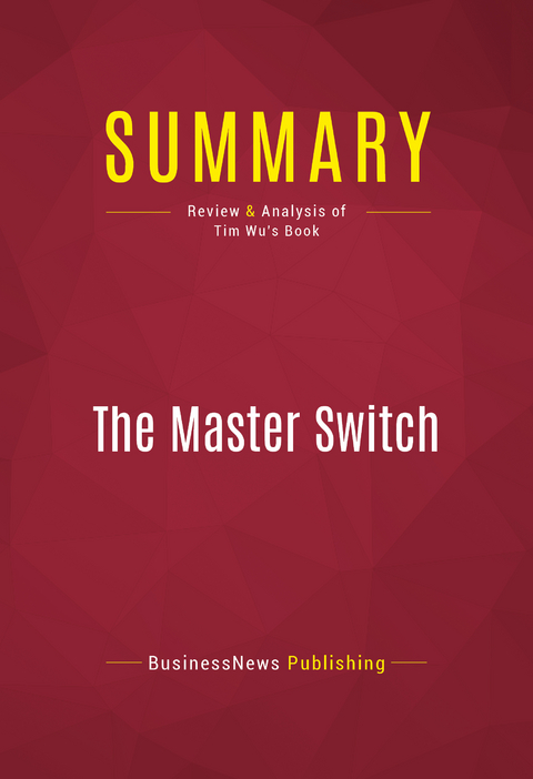 Summary: The Master Switch -  BusinessNews Publishing