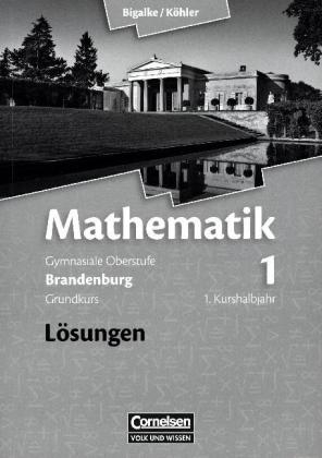 Bigalke/Köhler: Mathematik - Brandenburg - Bisherige Ausgabe / Band 1: 1. Kurshalbjahr/Grundkurs - Qualifikationsphase - Lösungen zum Schülerbuch - Anton Bigalke, Norbert Köhler, Horst Kuschnerow, Gabriele Ledworuski