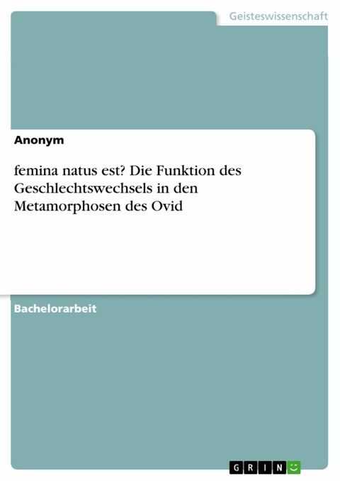 femina natus est? Die Funktion des Geschlechtswechsels in den Metamorphosen des Ovid -  Anonym