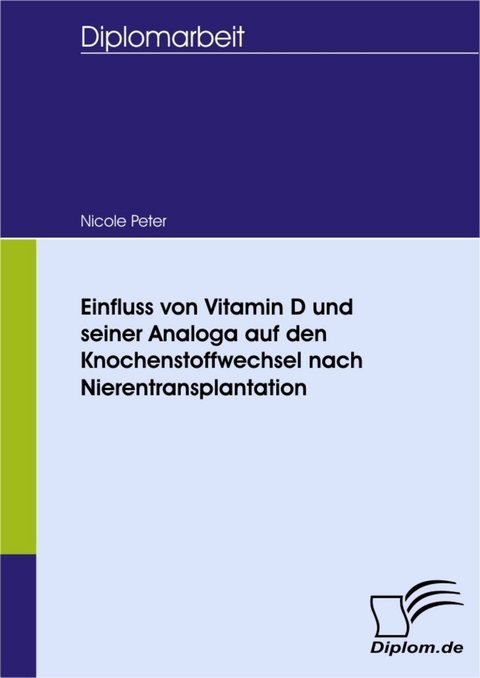 Einfluss von Vitamin D und seiner Analoga auf den Knochenstoffwechsel nach Nierentransplantation -  Nicole Peter