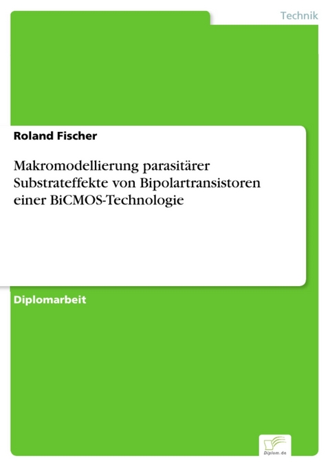 Makromodellierung parasitärer Substrateffekte von Bipolartransistoren einer BiCMOS-Technologie -  Roland Fischer