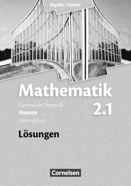 Bigalke/Köhler: Mathematik - Hessen - Bisherige Ausgabe / Band 2.1: Leistungskurs - 1. Halbjahr - Lösungen zum Schülerbuch - Anton Bigalke, Horst Kuschnerow, Norbert Köhler, Gabriele Ledworuski