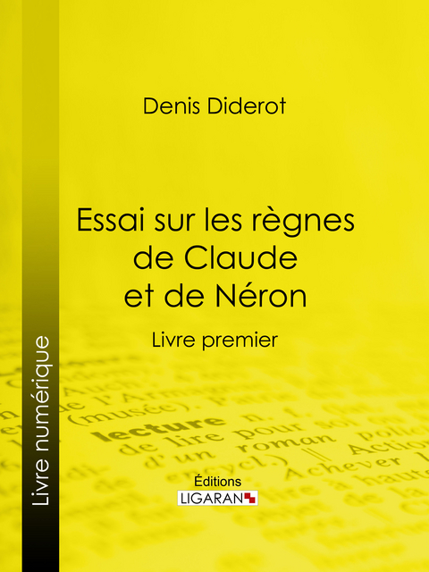 Essai sur les règnes de Claude et de Néron -  Ligaran, Denis Diderot