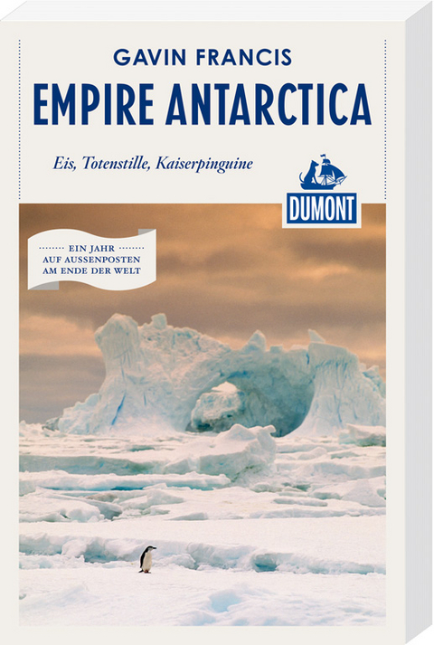 Empire Antarctica (DuMont Reiseabenteuer) - Gavin Francis