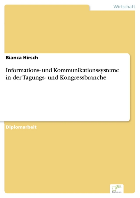 Informations- und Kommunikationssysteme in der Tagungs- und Kongressbranche -  Bianca Hirsch