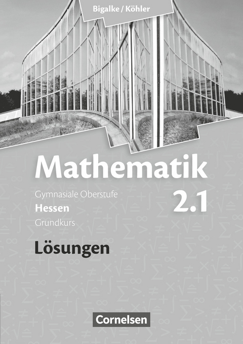 Bigalke/Köhler: Mathematik - Hessen - Bisherige Ausgabe - Band 2.1: Grundkurs - 1. Halbjahr - Norbert Köhler, Anton Bigalke, Gabriele Ledworuski, Horst Kuschnerow