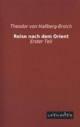 Reise nach dem Orient - Theodor Von Hallberg-Broich