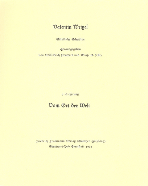 Valentin Weigel: Sämtliche Schriften / 1. Lieferung: Ein nützlich Tractätlein vom Ort der Welt - Valentin Weigel