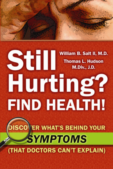 Still Hurting? FIND HEALTH! - M.Div. M.D. and Thomas L. Hudson  J.D. William B. Salt II