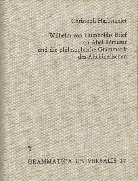 Wilhelm von Humboldts Brief an Abel-Remusat und die philosophische Grammatik des Altchinesischen - Christoph Harbsmeier