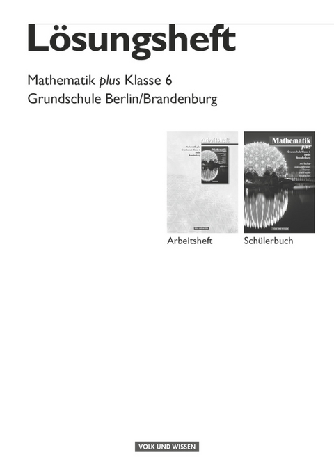 Mathematik plus - Grundschule Berlin und Brandenburg - 6. Schuljahr - Gaby Heintz, Robert Domine, Karl Udo Bromm, Angela Eggers, Marianne Grassmann, Ronald Elstermann, Erika Hellwig