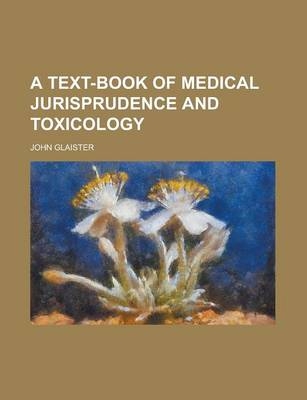 A Text-Book of Medical Jurisprudence and Toxicology - John Glaister