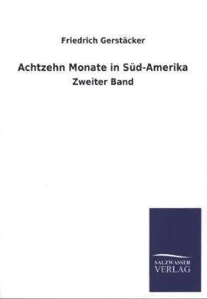 Achtzehn Monate in Süd-Amerika. Bd.2 - Friedrich Gerstäcker