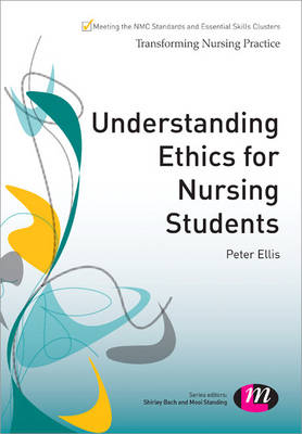 Understanding Ethics for Nursing Students - Peter Ellis