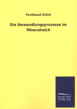 Die Umwandlungsprozesse im Mineralreich - Ferdinand Zirkel